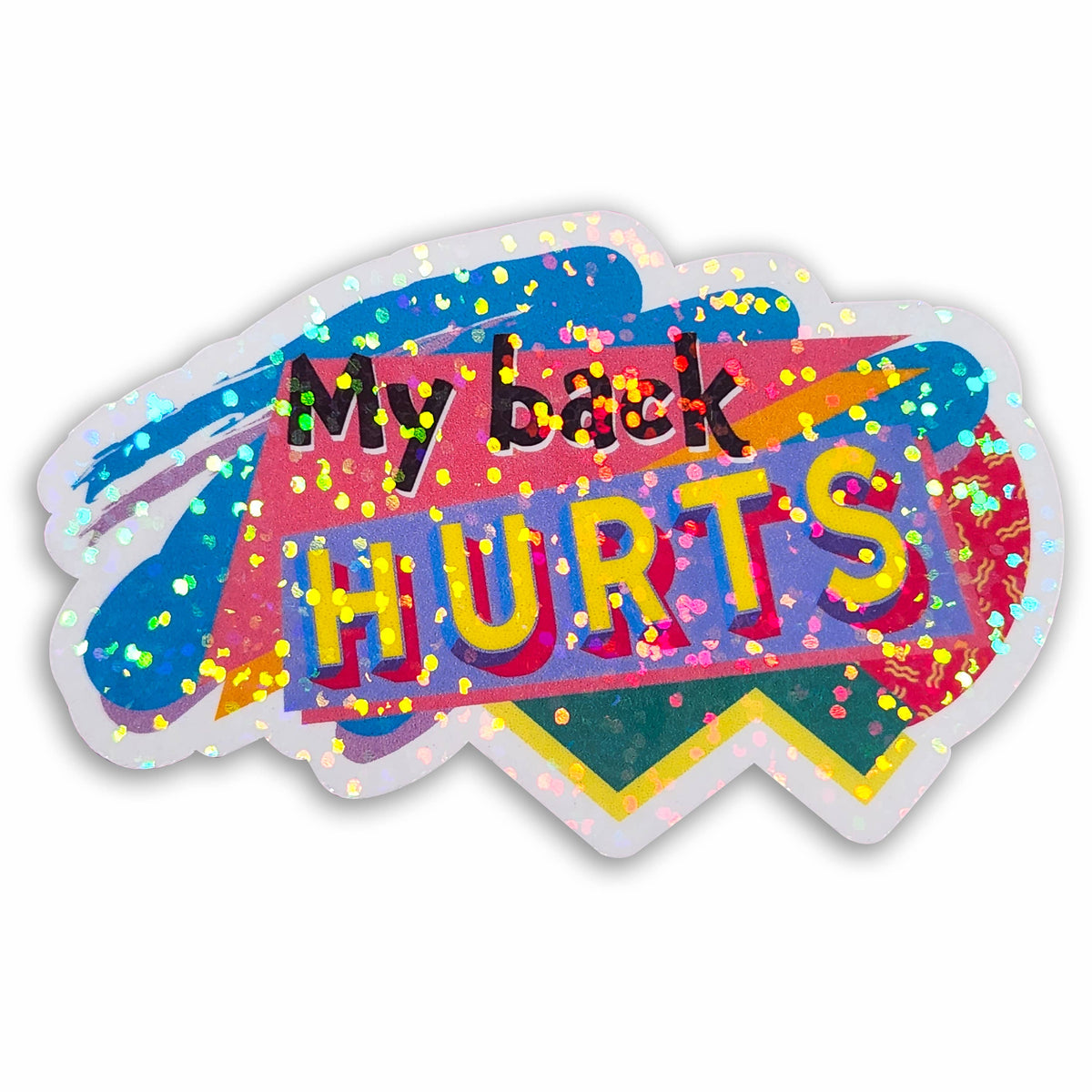My Back Hurts · Holographic Sticker