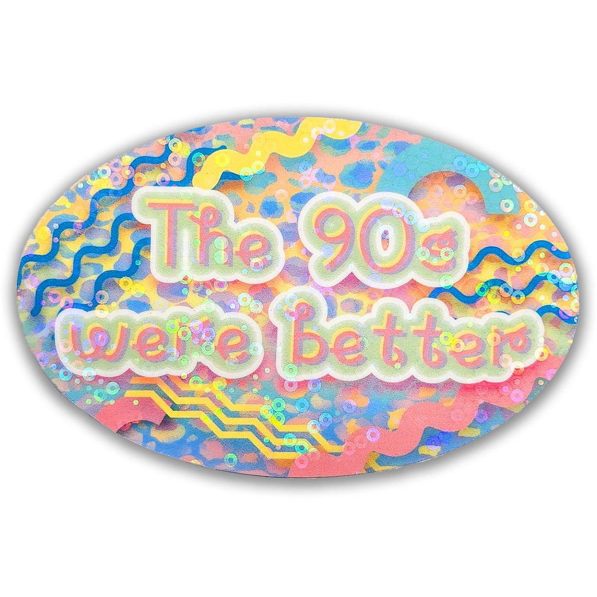 The 90s Were Better · Holographic Sticker